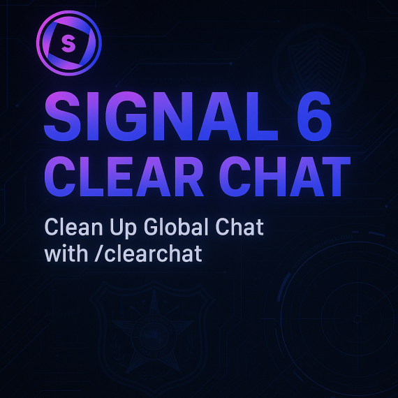 SIGNAL 6 — CLEAR CHAT
