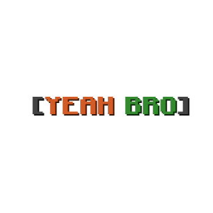 Yeah Bro