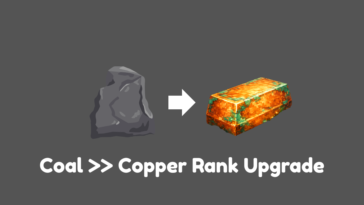 Coal >> Copper Rank Upgrade