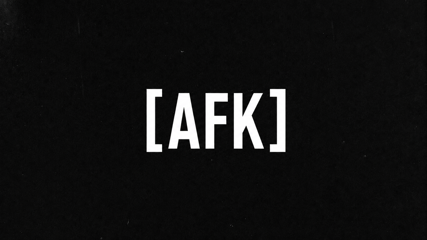 [AFK]