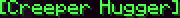 Creeper Hugger