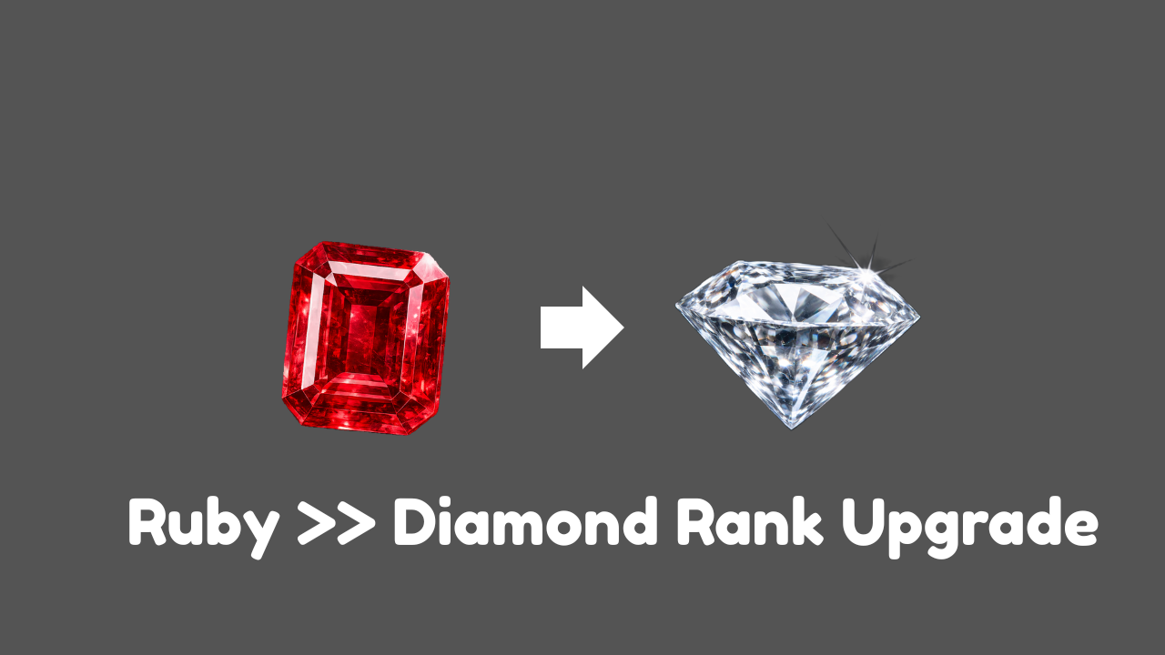 Ruby >> Diamond Rank Upgrade