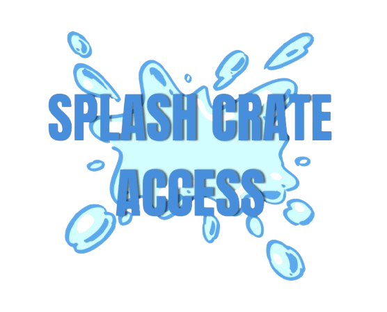 💦SPLASH CRATE ACCESS