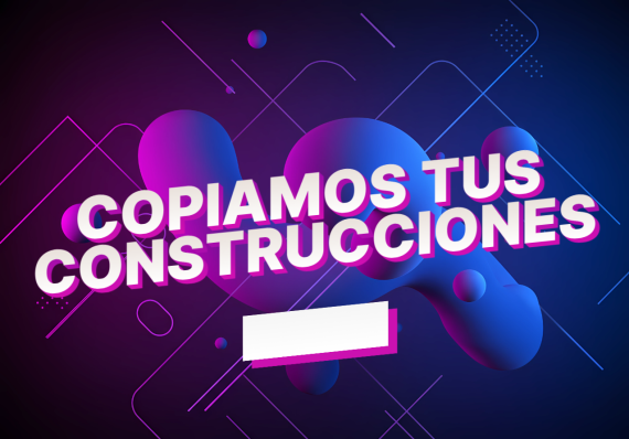 COPIAMOS TUS CONSTRUCCIONES