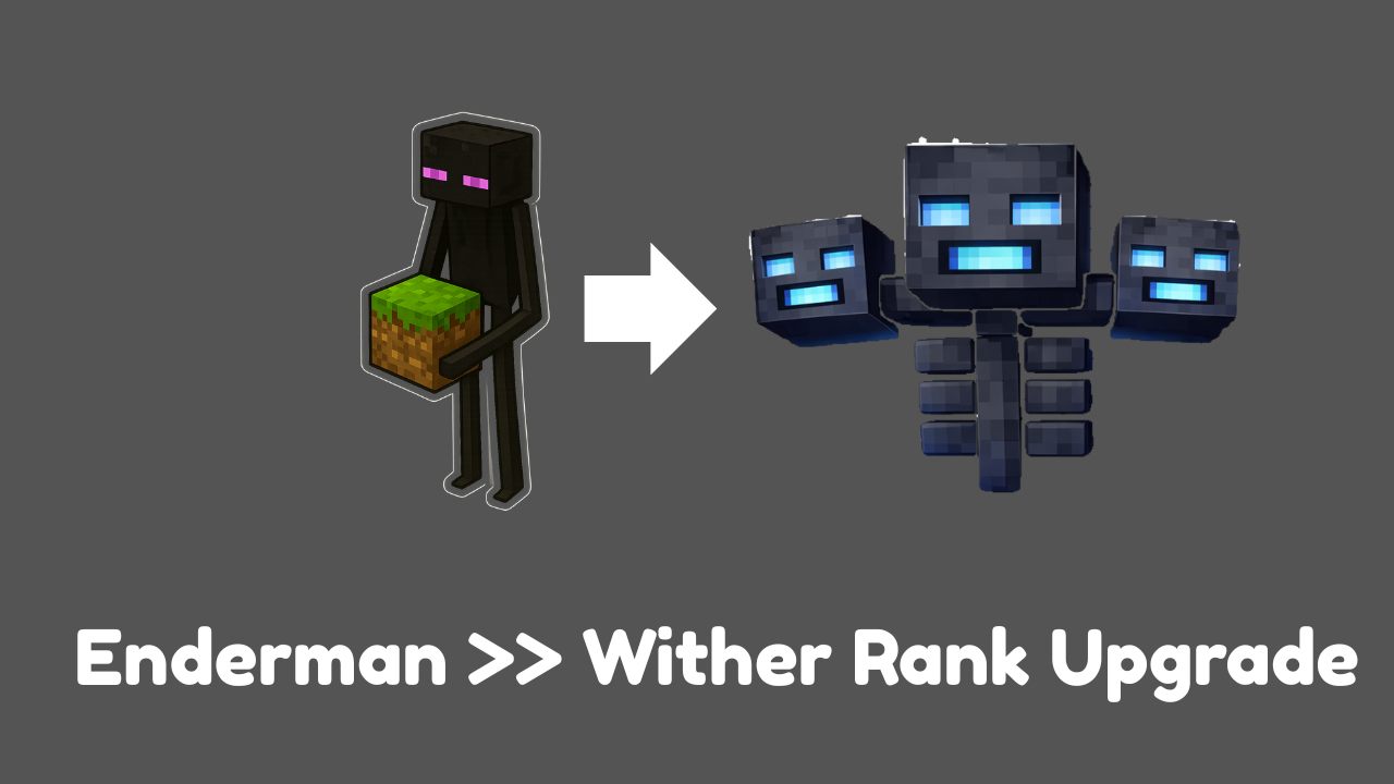 Enderman >> Wither Rank Upgrade