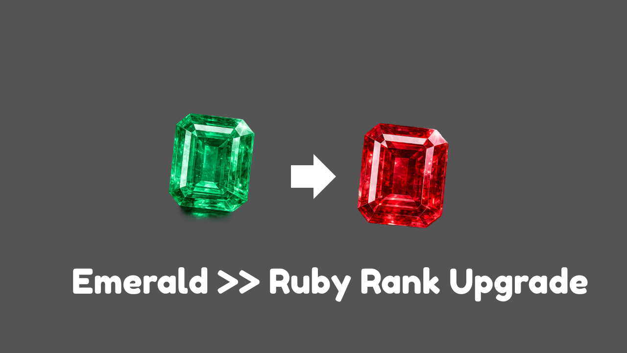 Emerald >> Ruby Rank Upgrade