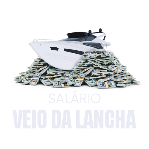 Salario Veio da lancha - R$ 30.000
